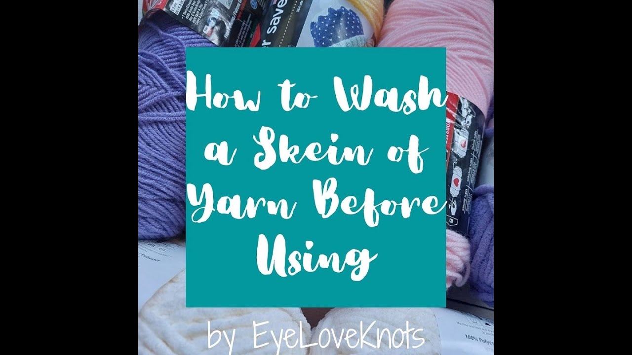 How to Wash a Skein of Yarn Before Using, Easy Way to Wash Yarn, How to Soften Red Heart Super Saver