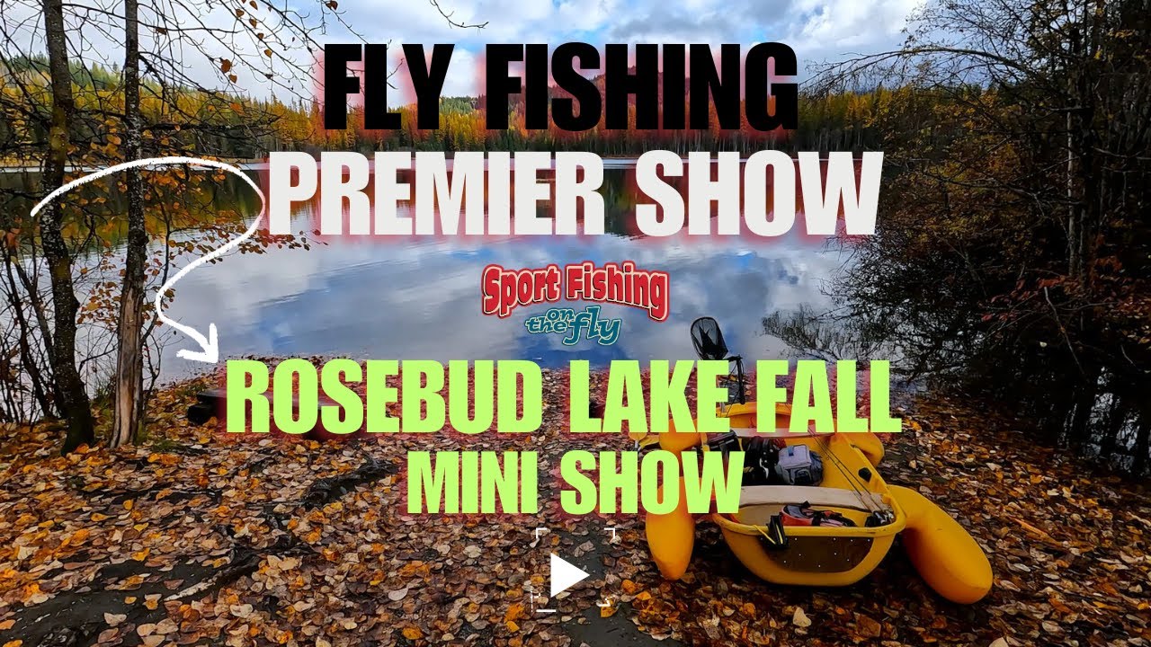 FLY FISHING PREMIER SHOW: ROSEBUD LAKE FALL MINI SHOW WITH DON FRESCHI