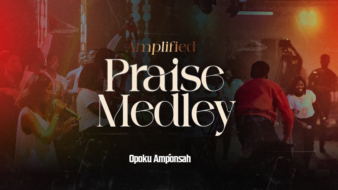 AMPLIFIED PRAISE MEDLEY | Opoku Amponsah