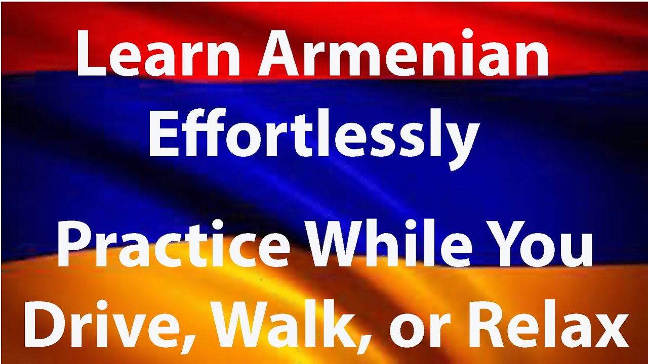 🇦🇲 Learn Armenian Language Effortlessly: Vocabulary Practice While You Drive, Walk, or Relax