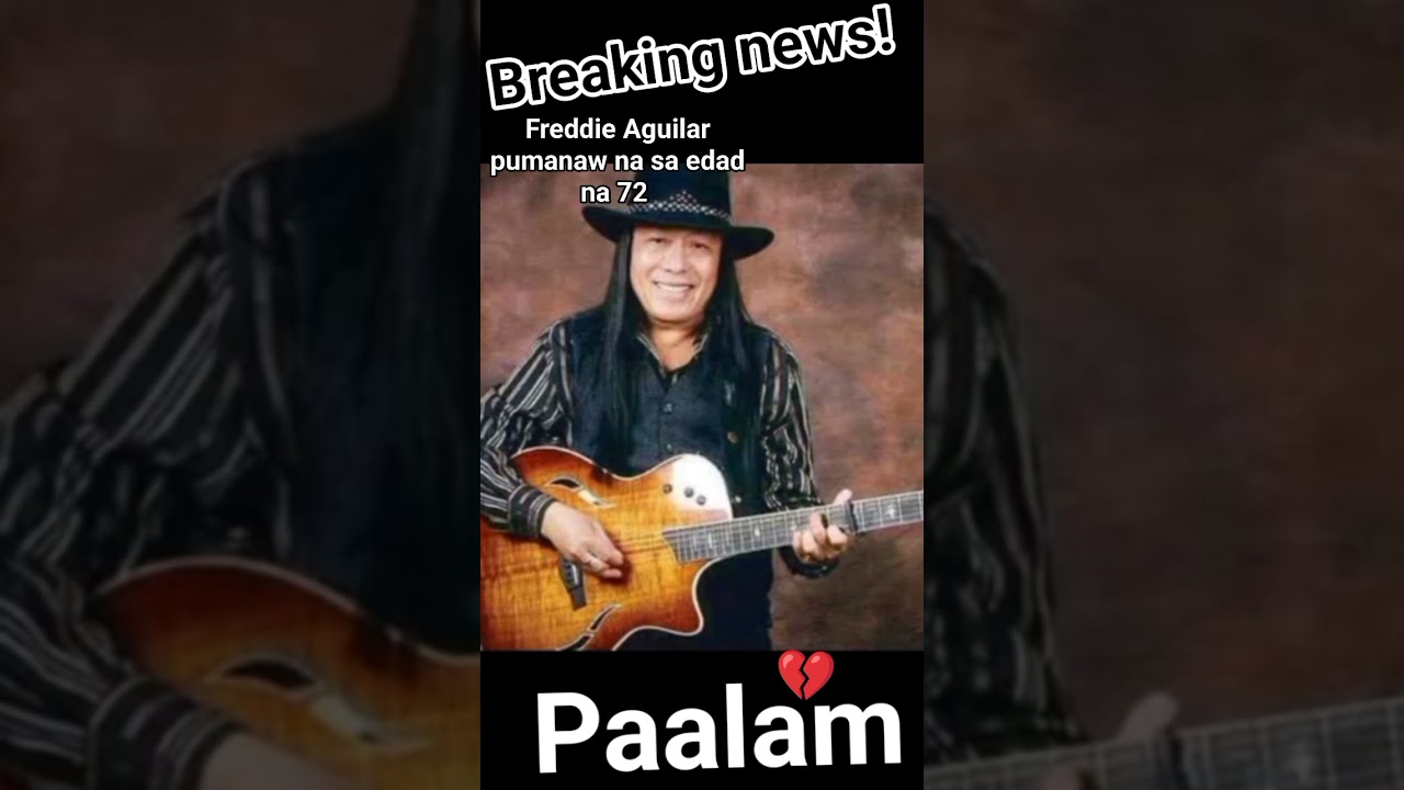 breaking news! opm legend Freddie Aguilar pumanaw na s edad n 72 
