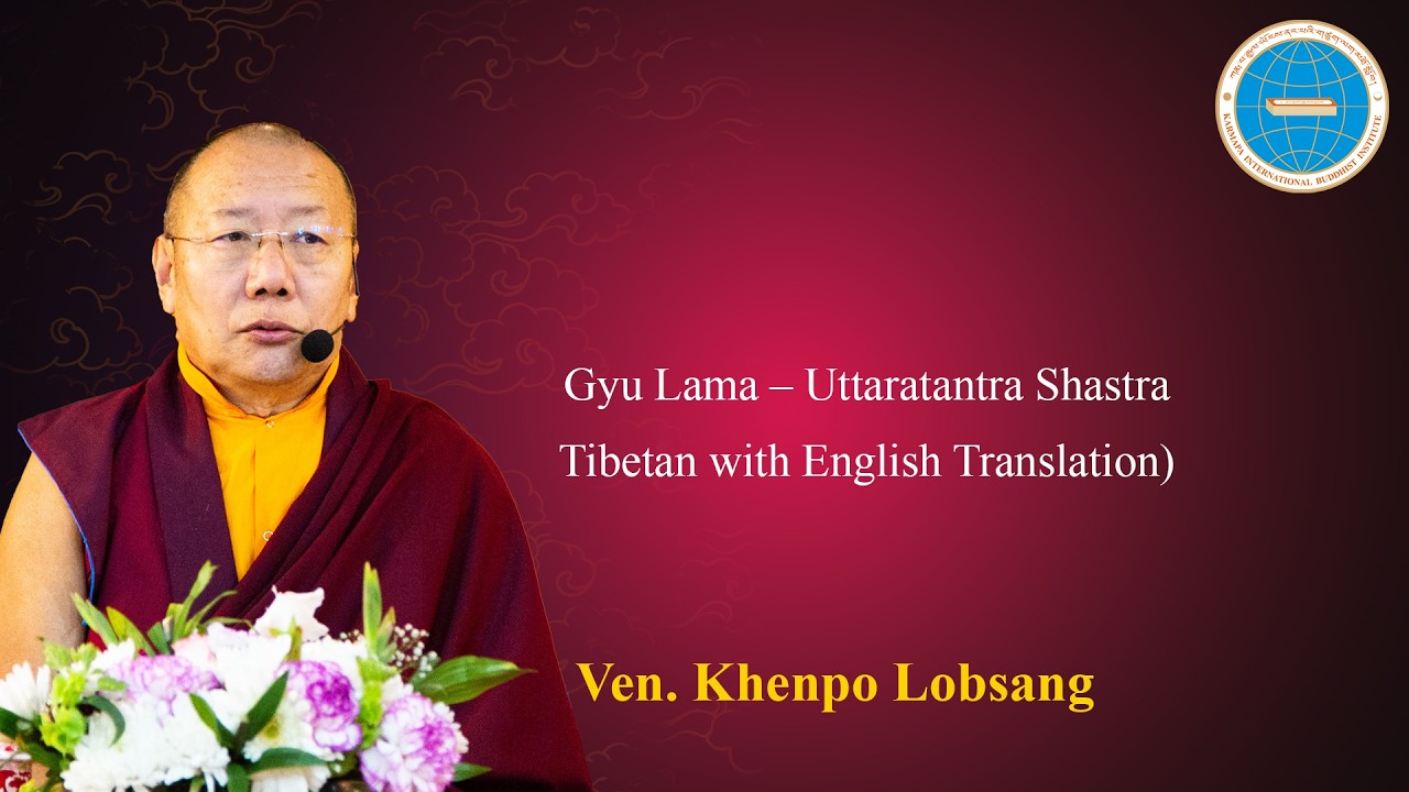 Day 9 Gyu Lama – Uttaratantra Shastra Venerable Khenpo Lobsang Tibetan with English Translation