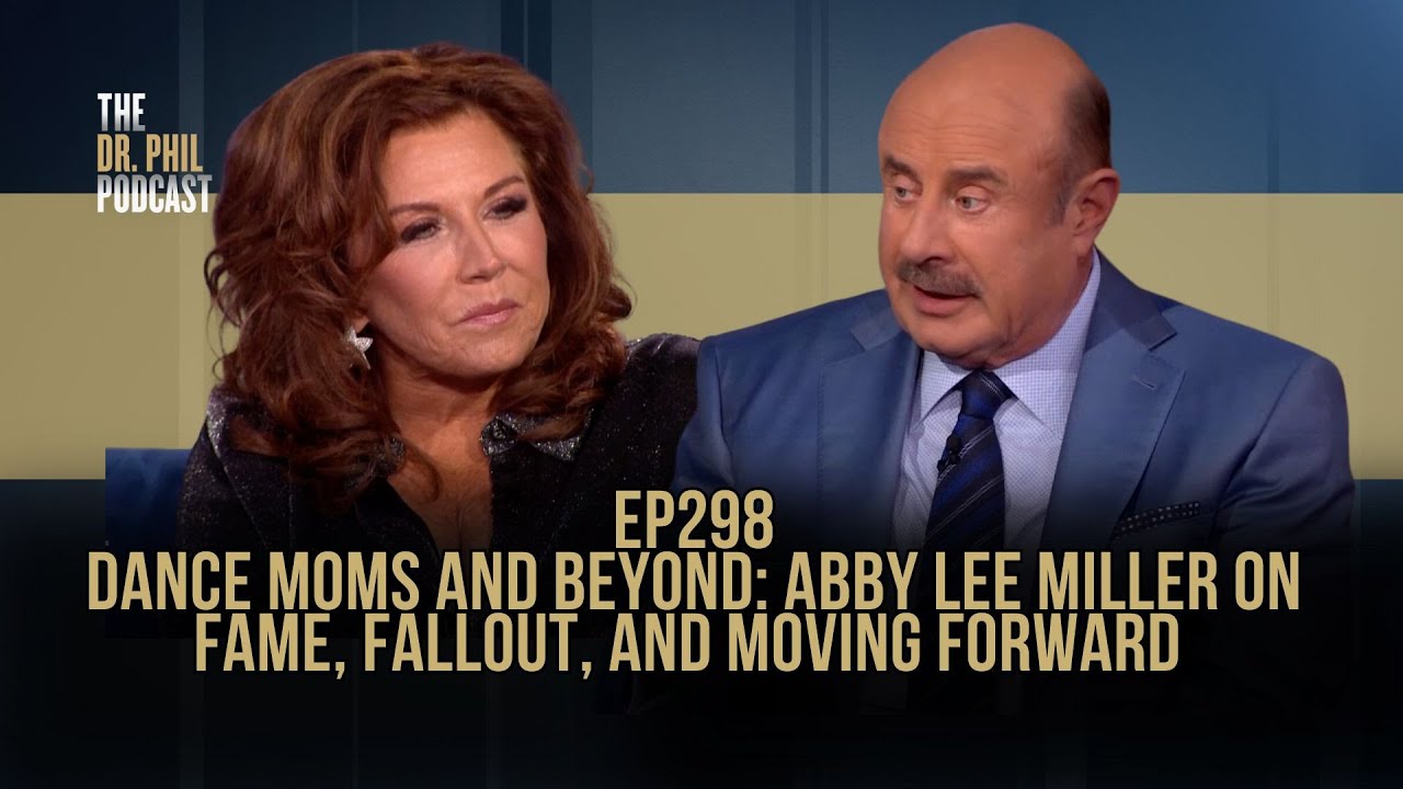 Dance Moms and Beyond| EP298 | The Dr. Phil Podcast