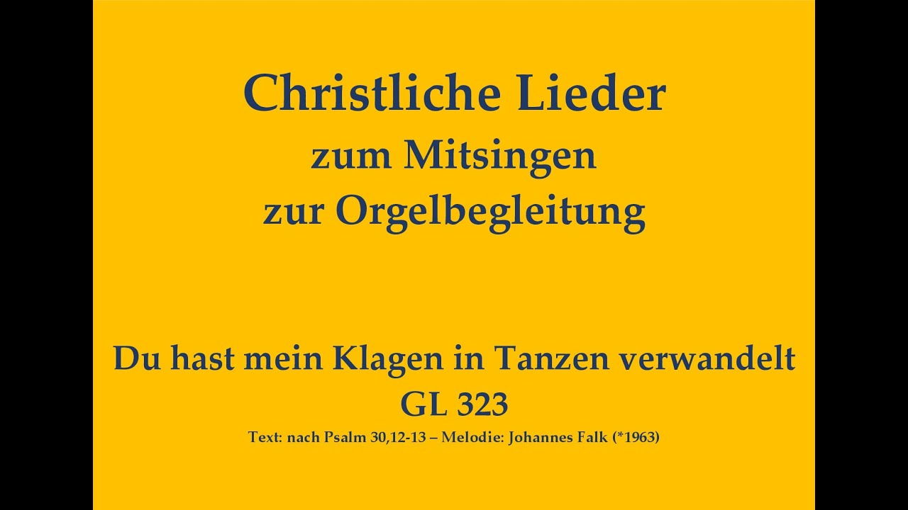 Du hast mein Klagen in Tanzen verwandelt GL 323 Osterlied zum Mitsingen mit Orgelbegleitung
