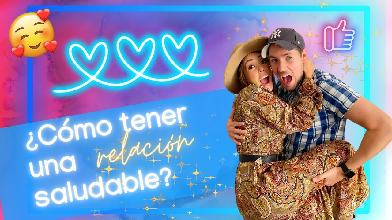 &iquest;C&Oacute;MO TENER UNA RELACI&Oacute;N SALUDABLE? | TIPS DE PAREJA | RELACIONES SANAS