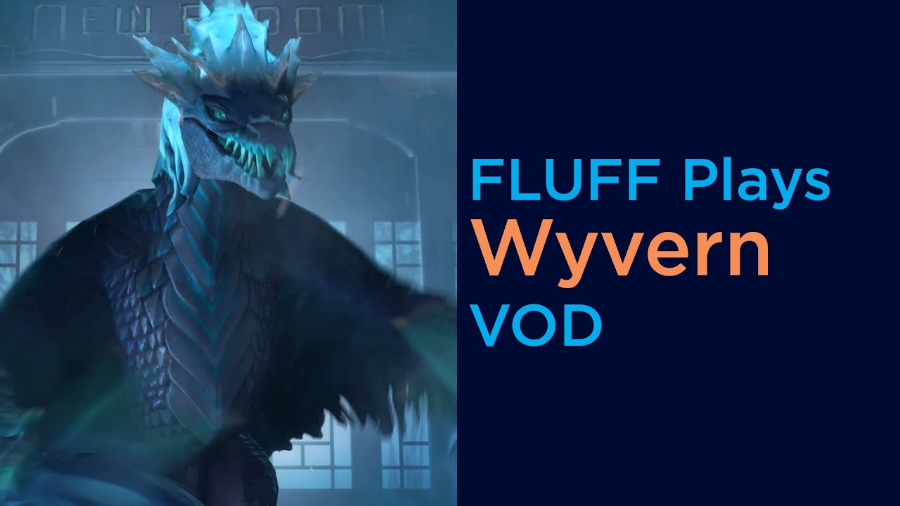 Fluff Plays: Wyvern (FPVOD)