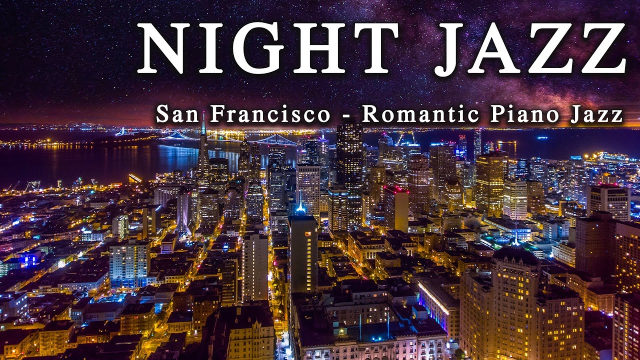 Night Jazz ☕ San Francisco ☕ Romantic Slow Piano Jazz Music ☕ Stunning Night Views of the Nice City