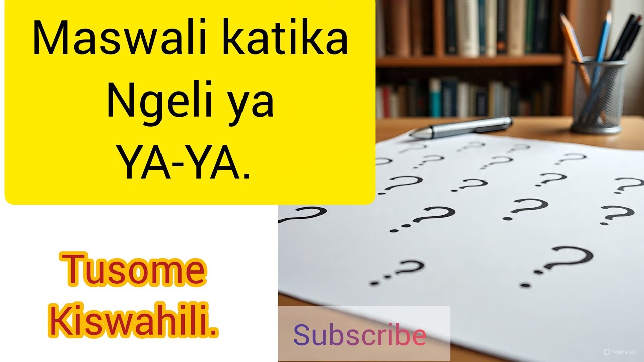 NGELI YA YA -YA NA MASWALI YA KUNG'AMUA.