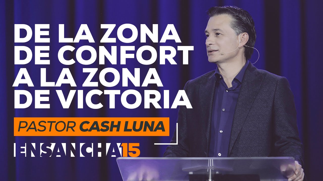 Del Confort A La Victoria  - Pastor Cash Luna (Ensancha 2015)
