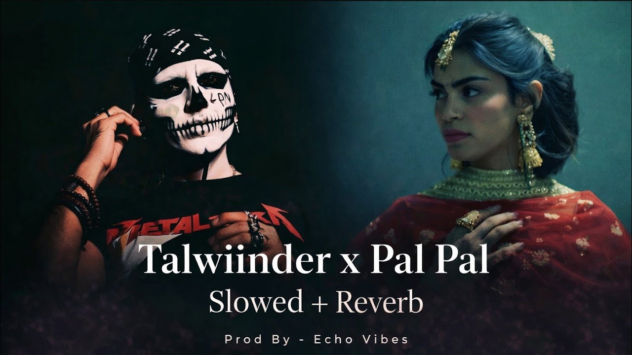 Talwiinder x Pal Pal Mashup - Haseen x Tu _Slowed + Reverb | Talwiinder Slowed Reverb Mashup 🎧