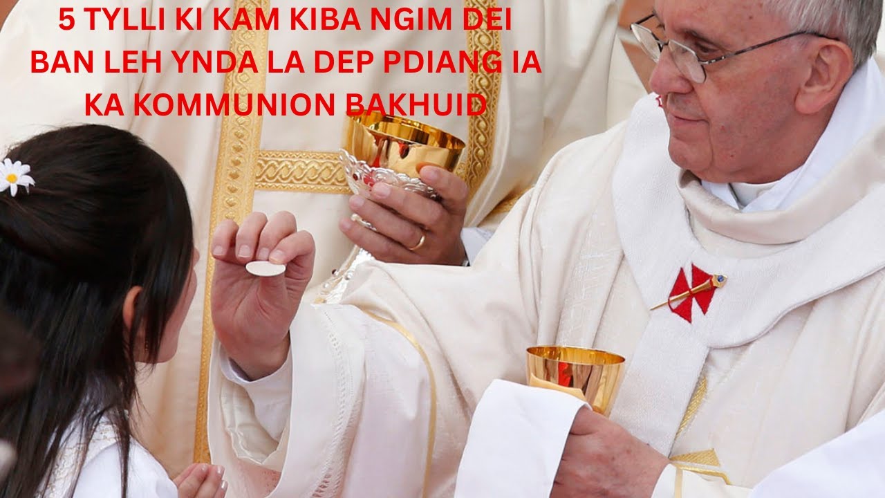 5 TYLLI KI KAM KIBA NGIM DEI BAN LEH YNDA LA DEP PDIANG IA KA KOMMUNION BAKHUID