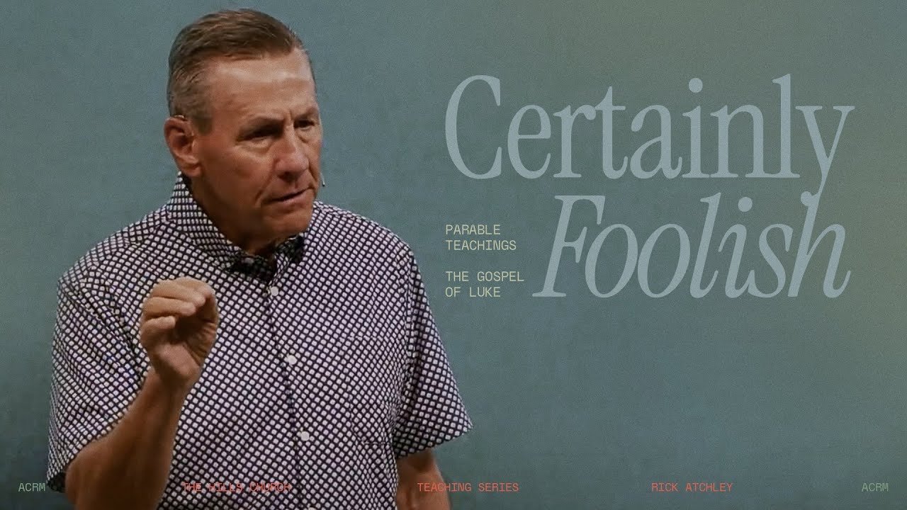 Certainly Foolish | A Certain Rich Man | Rick Atchley
