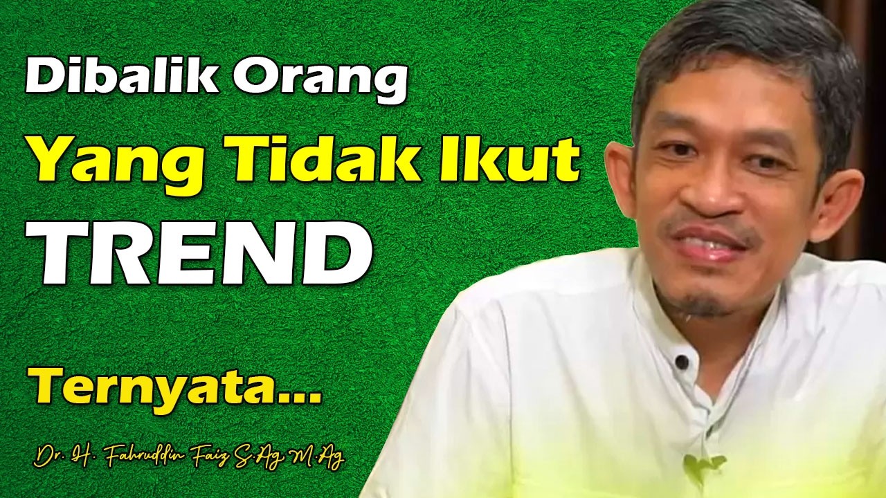 Orang yang Tidak Ikut-Ikutan Trend - Ternyata Pola Pikirnya Keren | Dr. H. Fahruddin Faiz, S.Ag M.Ag