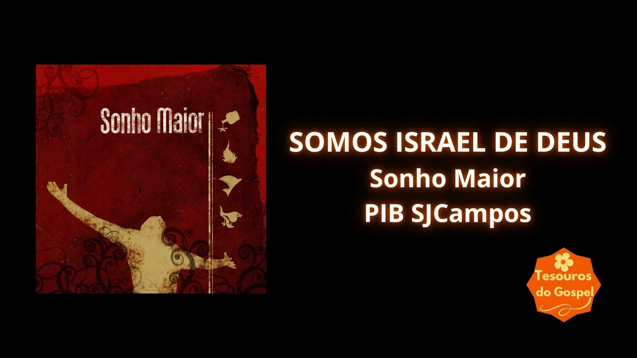 SOMOS ISRAEL DE DEUS - SONHO MAIOR - PIBSJCAMPOS