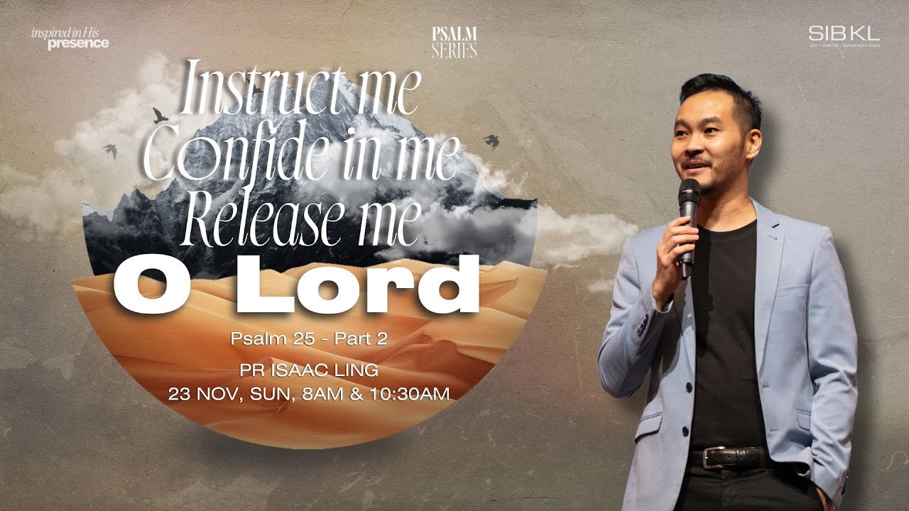 Psalm Series: Instruct Me, Confide in Me, Release Me, Oh Lord- Pr Isaac Ling/ 23 Nov(10:30AM, GMT+8)