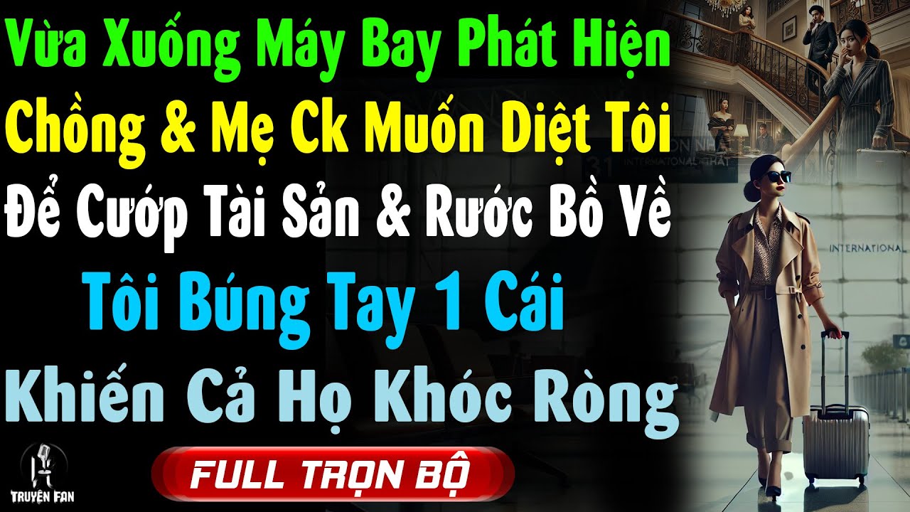 Vừa Xuống Máy Bay Phát Hiện CK &  Mẹ CK Muốn Diệt Tôi, Tôi Búng Tay 1 Cái Khiến Cả Họ Khóc Ròng!
