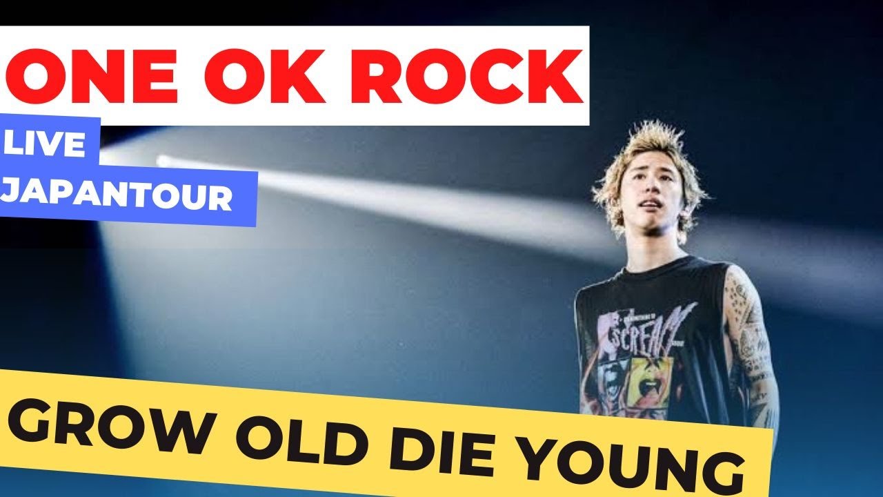 ONE OK ROCK - Grow Old Die Young  LIVE   480 X 854