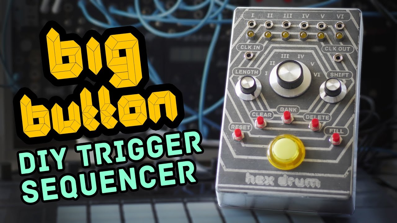 Building the Hex Drum / Big Button trigger sequencer