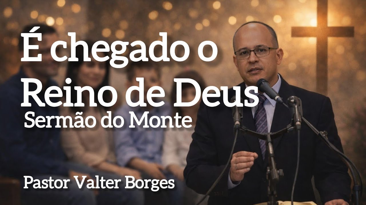 É chegado o Reino de Deus | Sermão do Monte | Culto da Família | Pr. Valter Borges