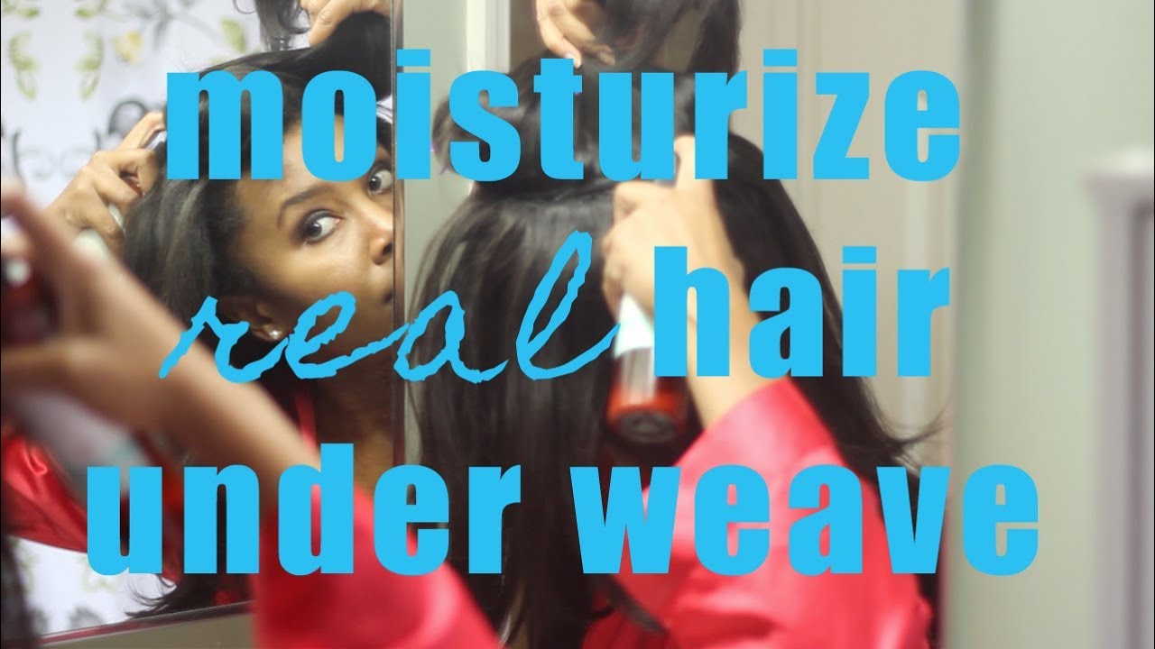 How To Moisturize Hair Under Weave