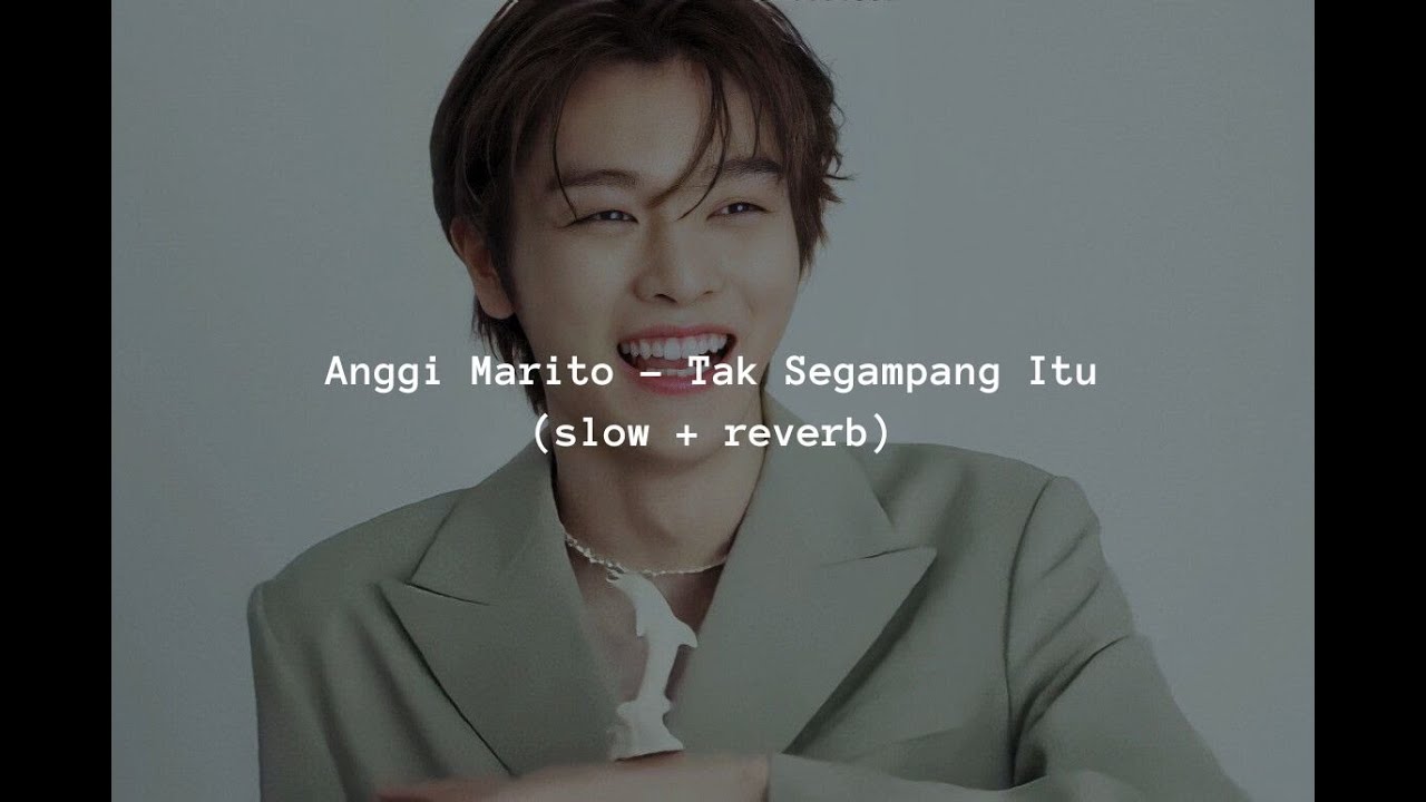 Anggi Marito  - Tak Segampang Itu (slow + reverb)