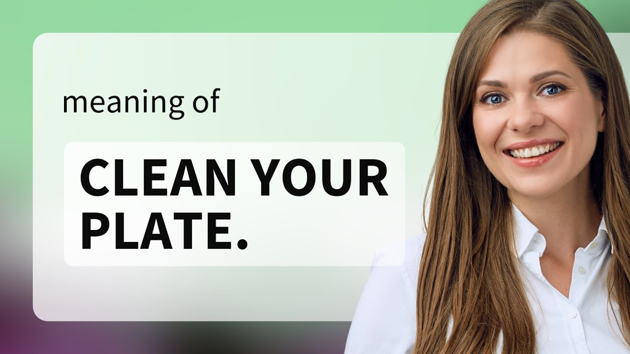 Clean Your Plate: Understanding Everyday English Phrases