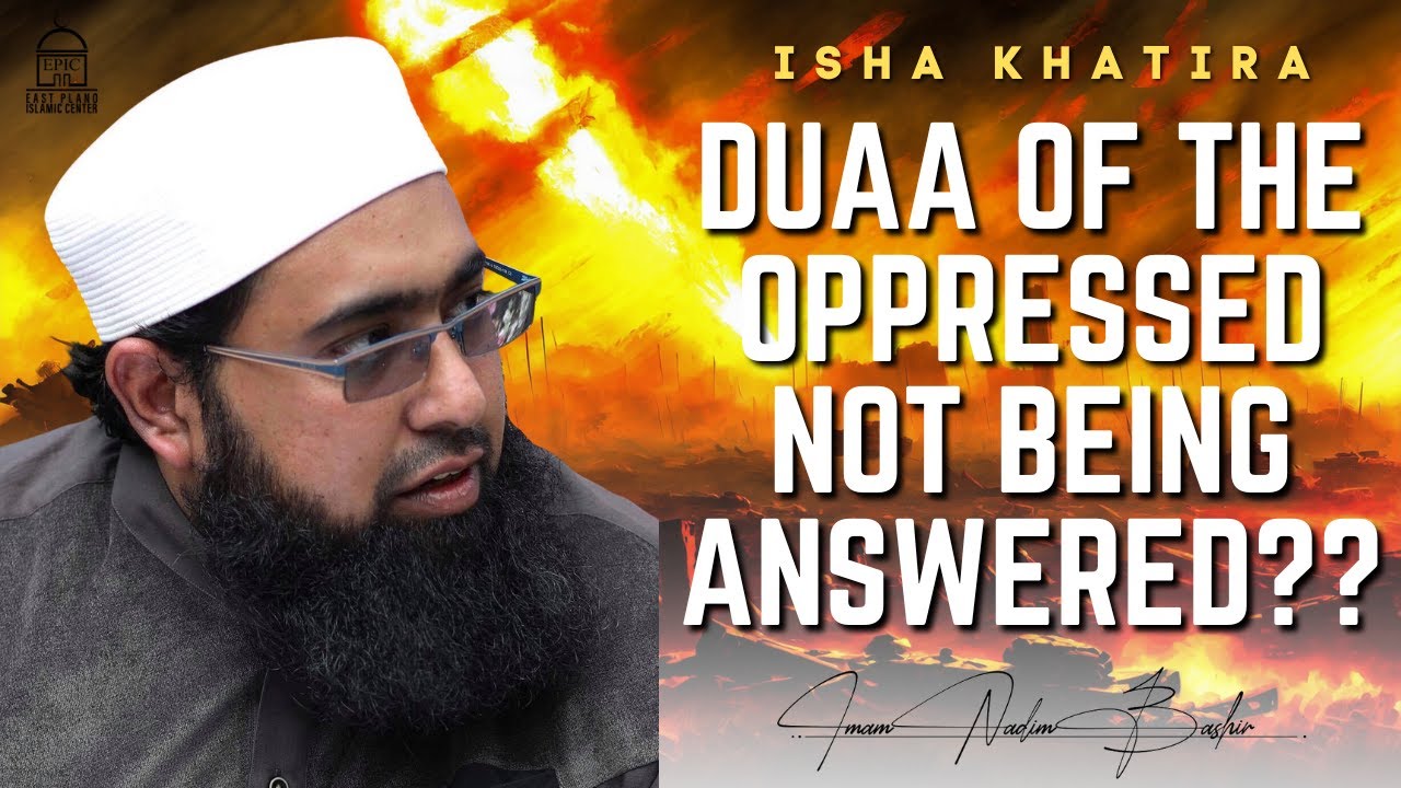 Why is Duaa of the Oppressed NOT Being Answered? | Isha Khatira | Imam Nadim Bashir