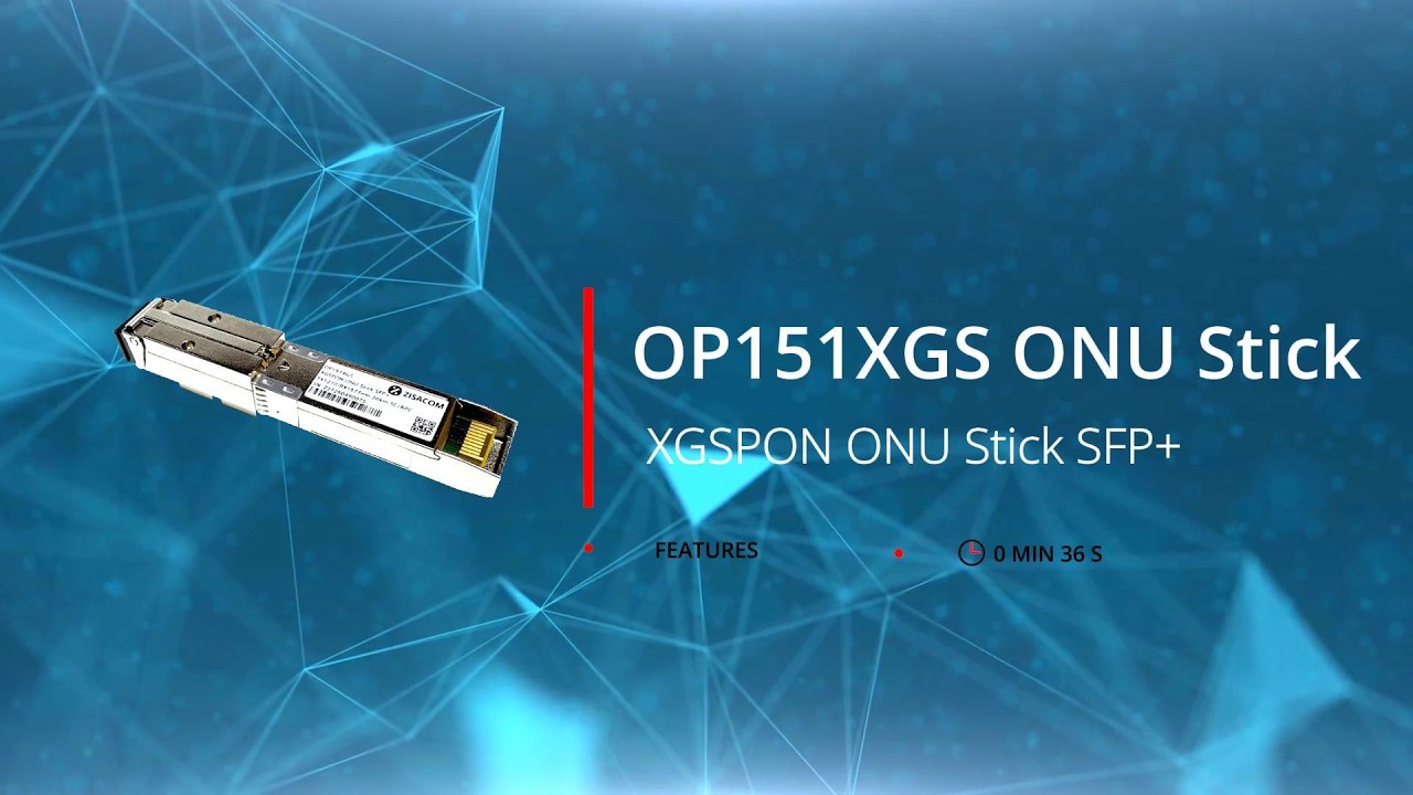 OP151XGS 10G XGS-PON ONU Stick (SFP+ 8311 Firmware) Video | ZISACOM