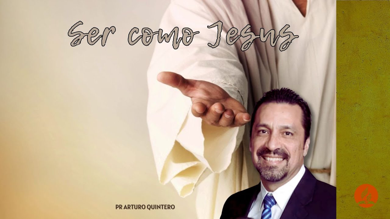 ¨SER COMO JESÚS ¨ - PR.ARTURO QUINTERO