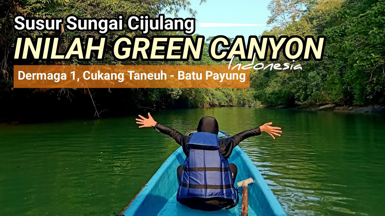Inilah Green Canyon Indonesia | Menyusuri Sungai Cijulang Sampai Batu Putri, Pangandaran