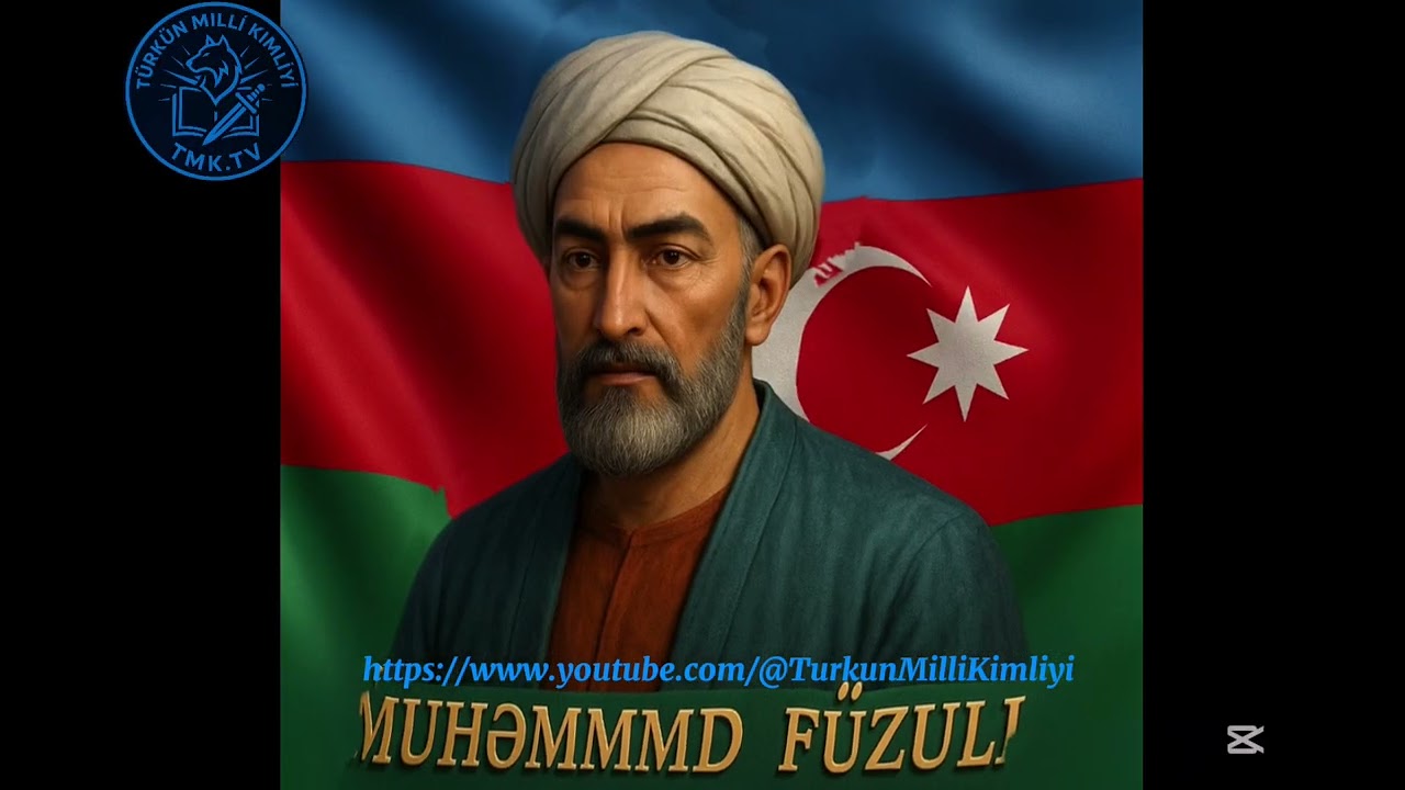 “Muhammed Füzuli kimdir?”Türk Dünyasının Əbədiləşən Səsi
