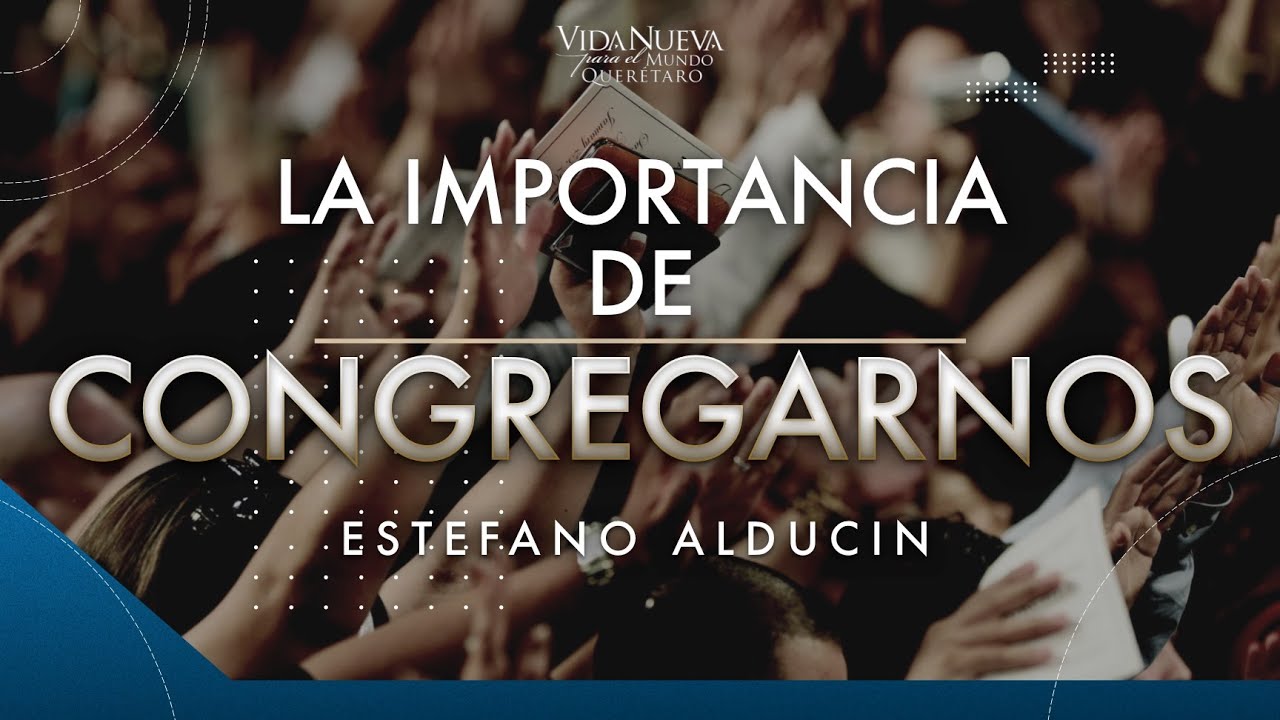 La importancia de congregarnos - Estefano Alducin