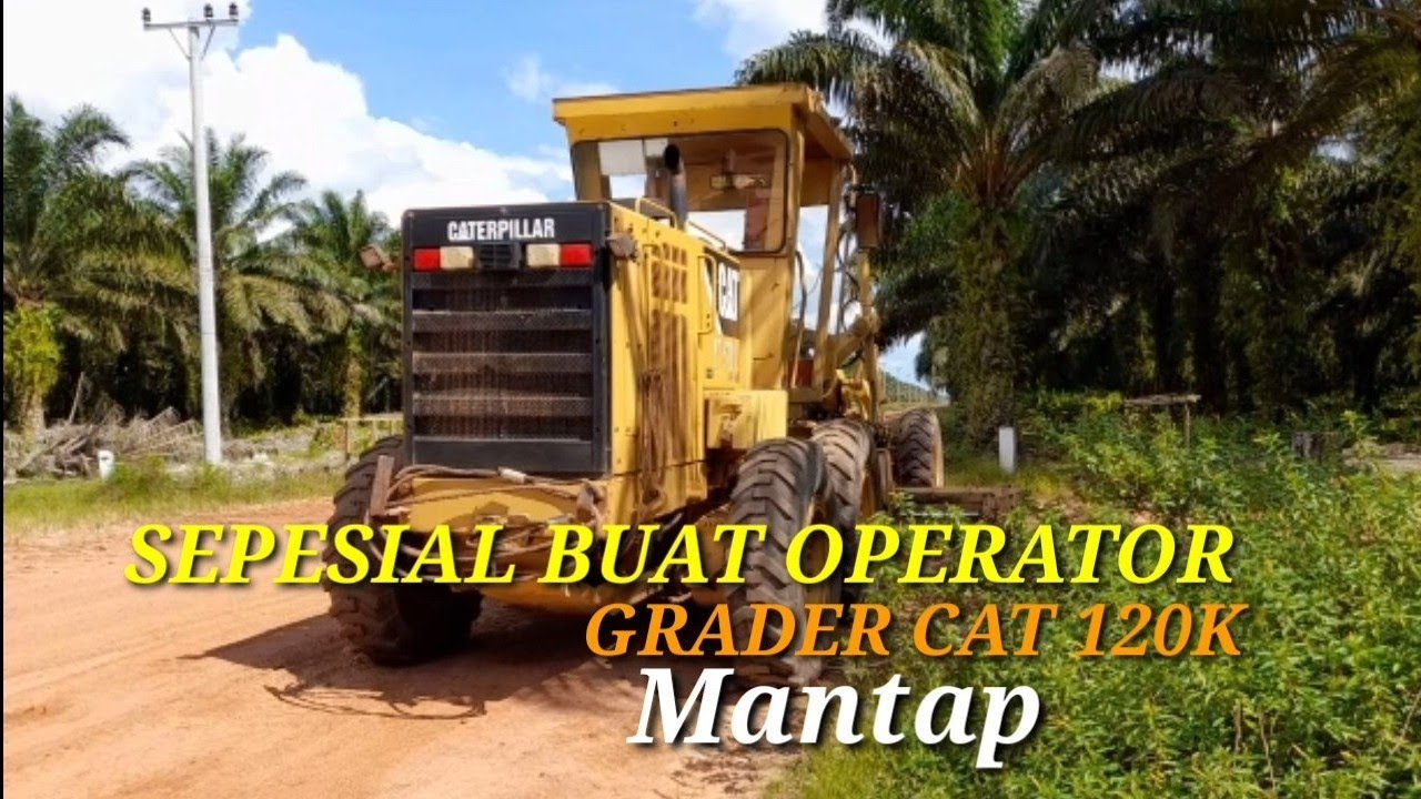 Menambah Wawasan Fasilitas Dan Kelebihan Serta Fungsinya Di Grader Cat 120K @BelajarAlatBerat