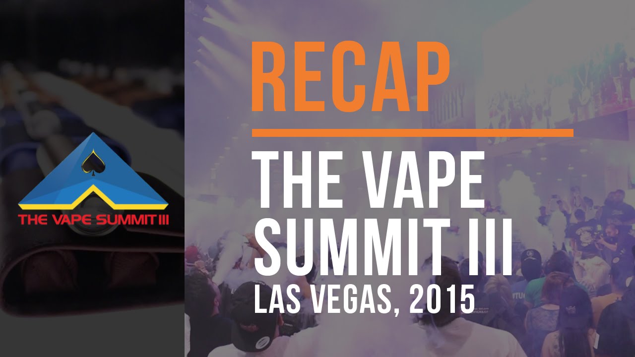 The Vape Summit III - Las Vegas, 2015!