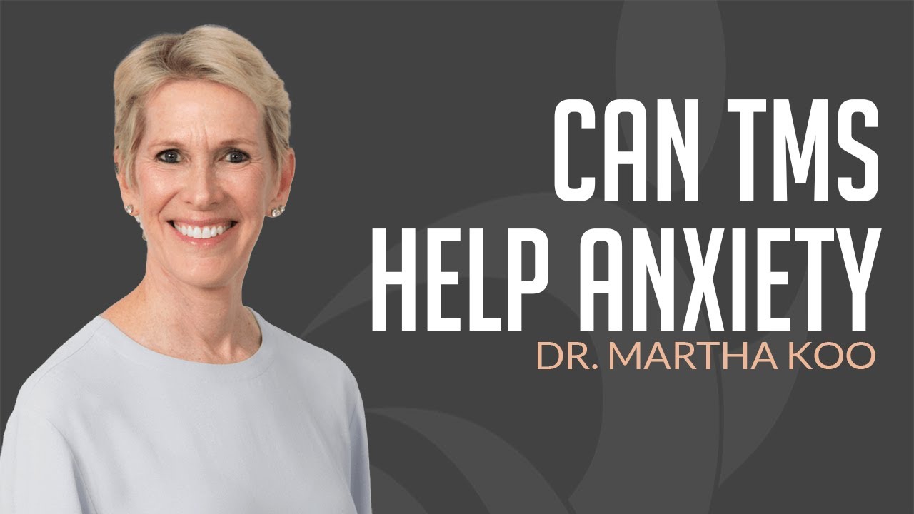 Dr. Martha Koo: Does TMS Help with Anxiety