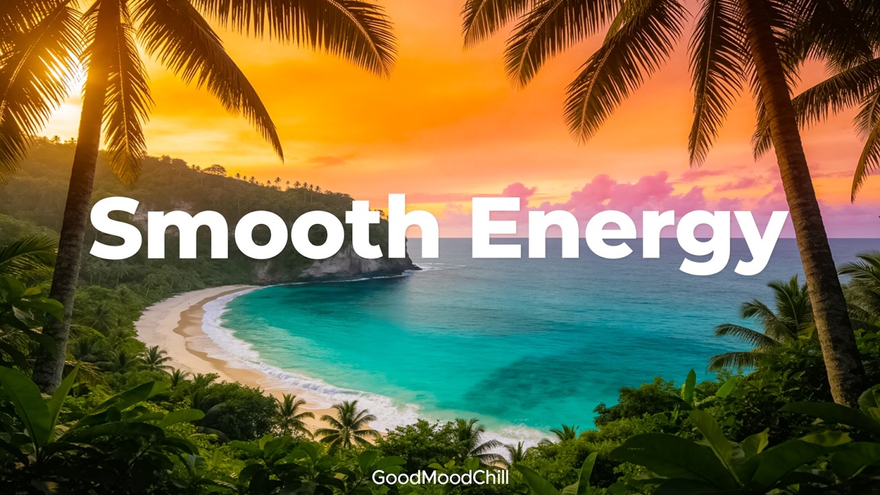 Smooth Energy ✨ Tropical Chillout Music for Focus & Good Mood | GoodMoodChill