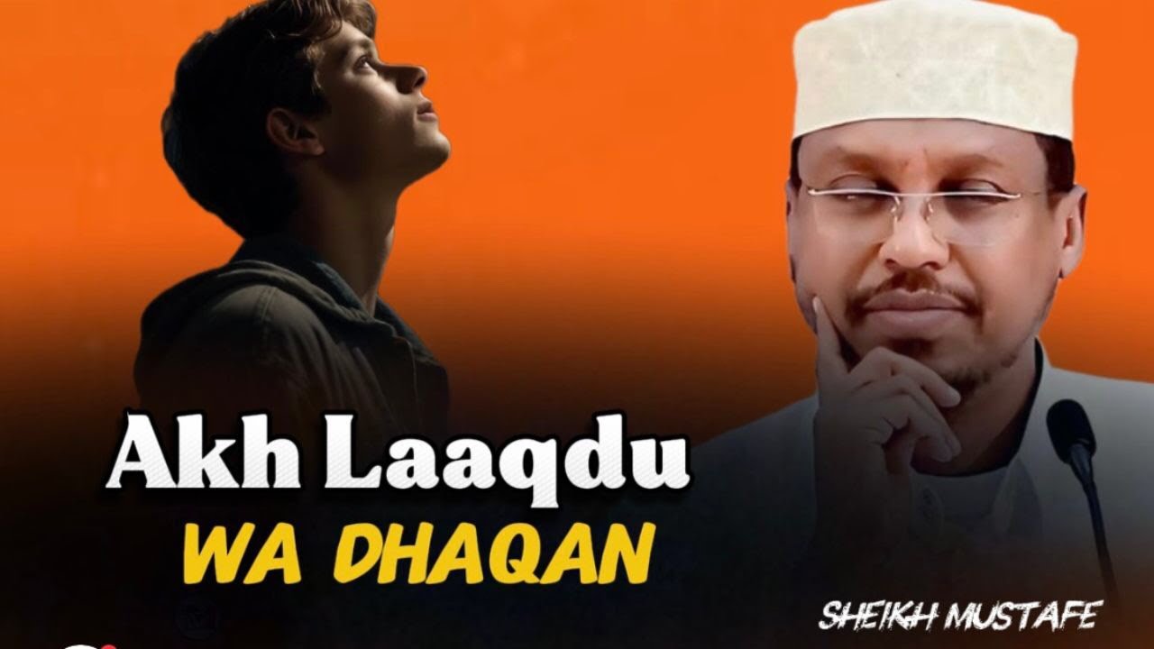 Akh laaqdu Wa dhaqan laga rabo qofka bini adam ka ah inu ku dhaqmo sheikh mustafe 