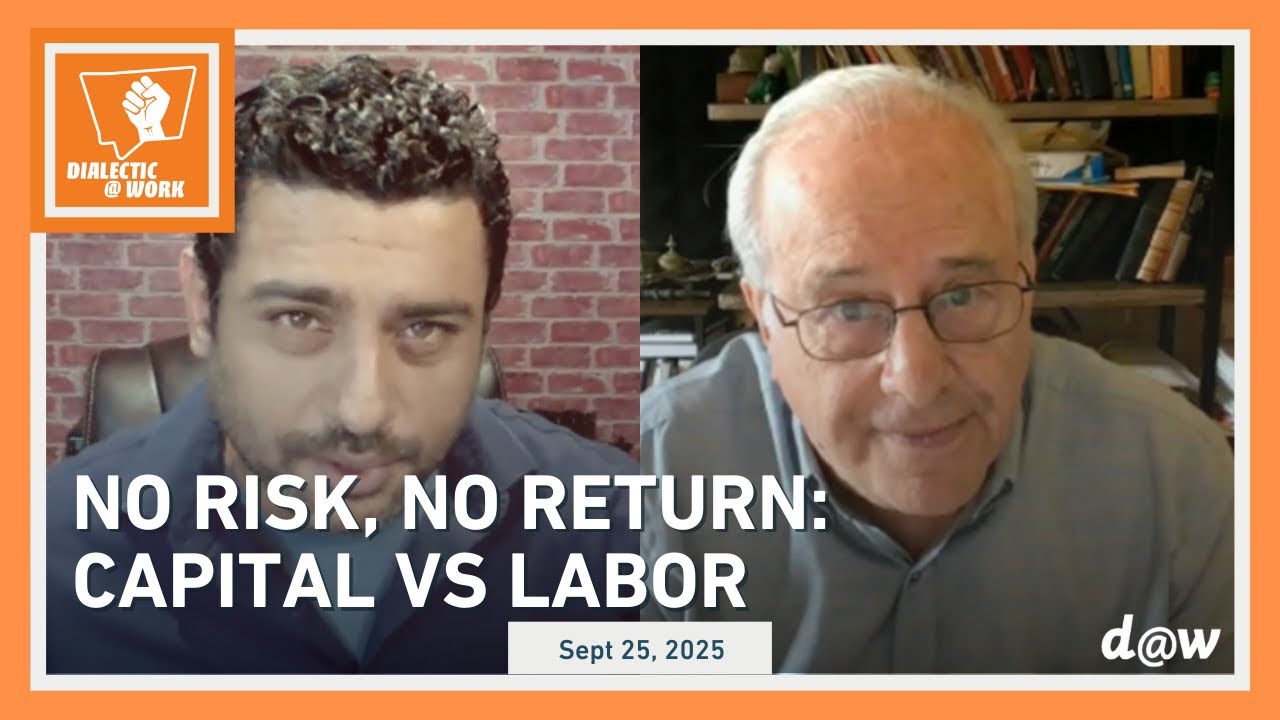Dialectic at Work: No Risk, No Return: Capital VS Labor