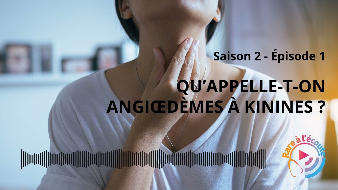 Maladie rare - Qu'appelle-t-on Angioedèmes à Kinines ?