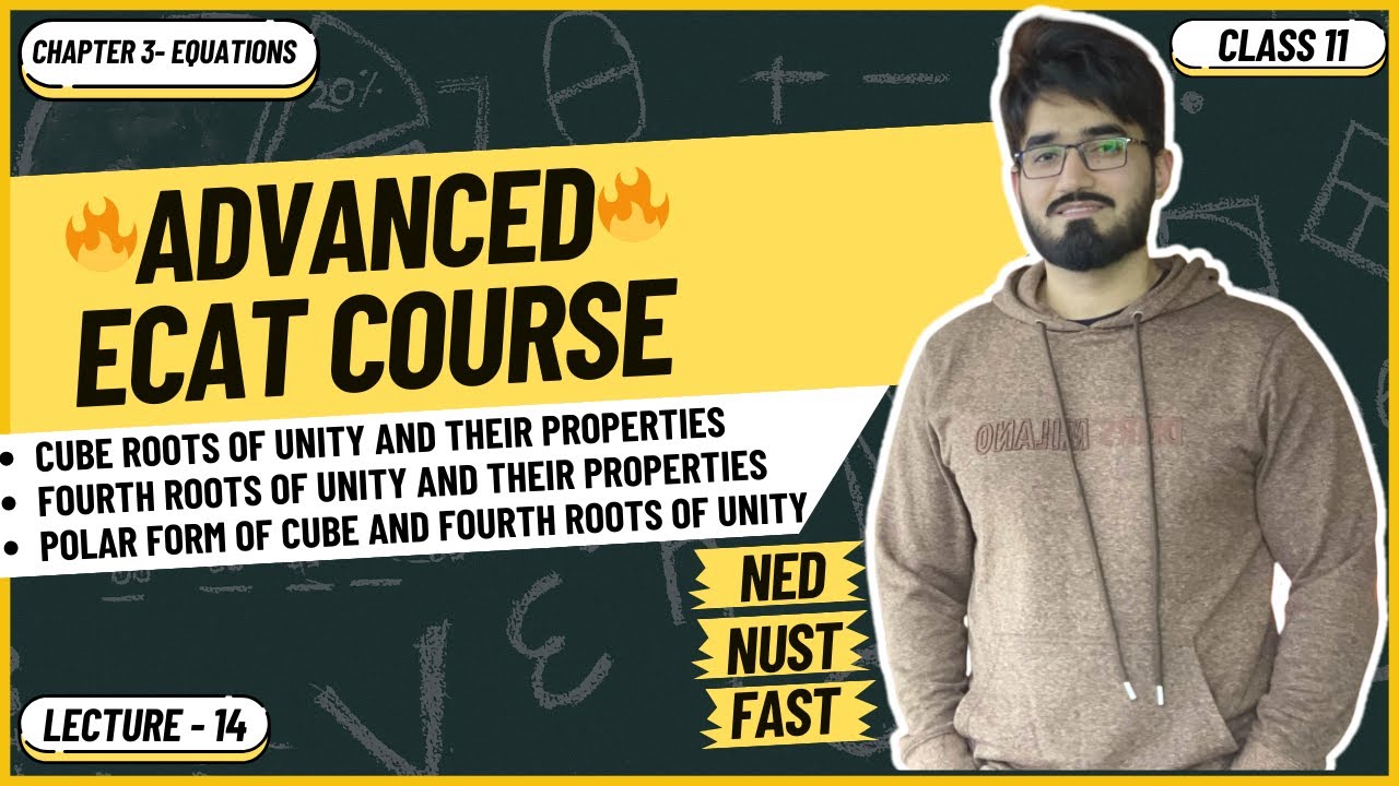 ECAT Math | Lecture 14 | Cube roots & Fourth roots of Unity and their properties | NUST | NED | FAST