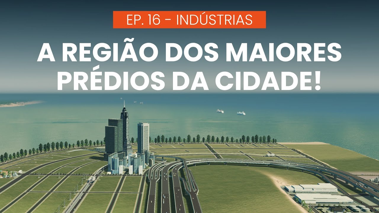 Os Pr&eacute;dios Mais Altos da Cidade | Cities: Skylines Ind&uacute;strias | S2E16