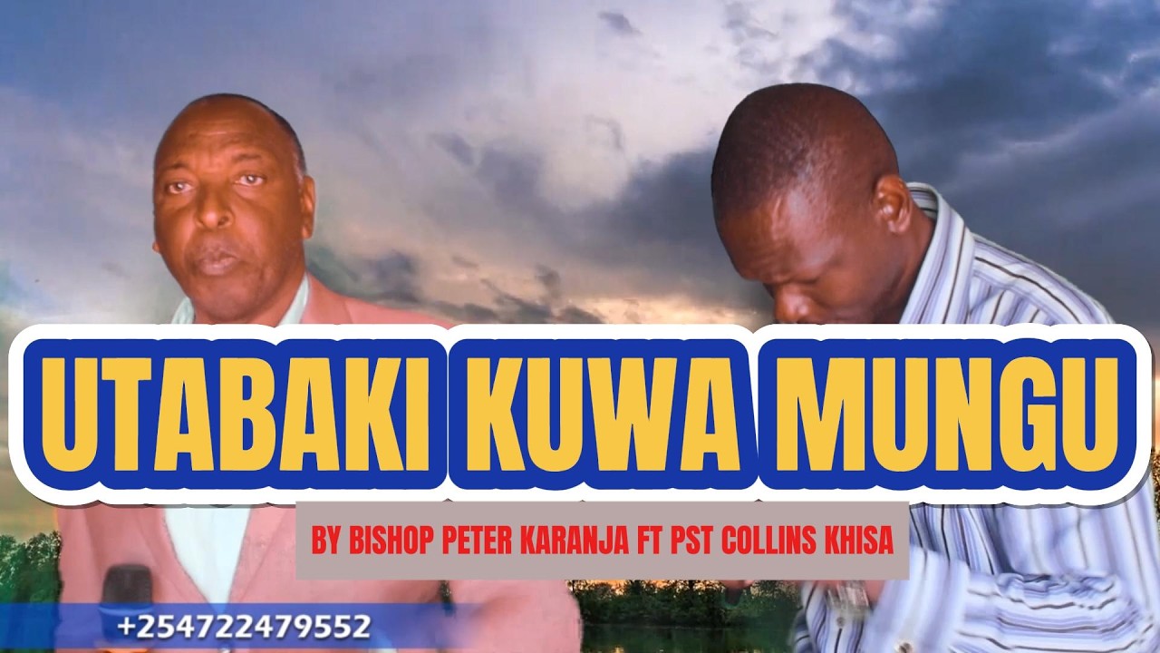 UTABAKI KUWA MUNGU BY BISHOP  PETER KARANJA  FT PST COLLINS KHISA