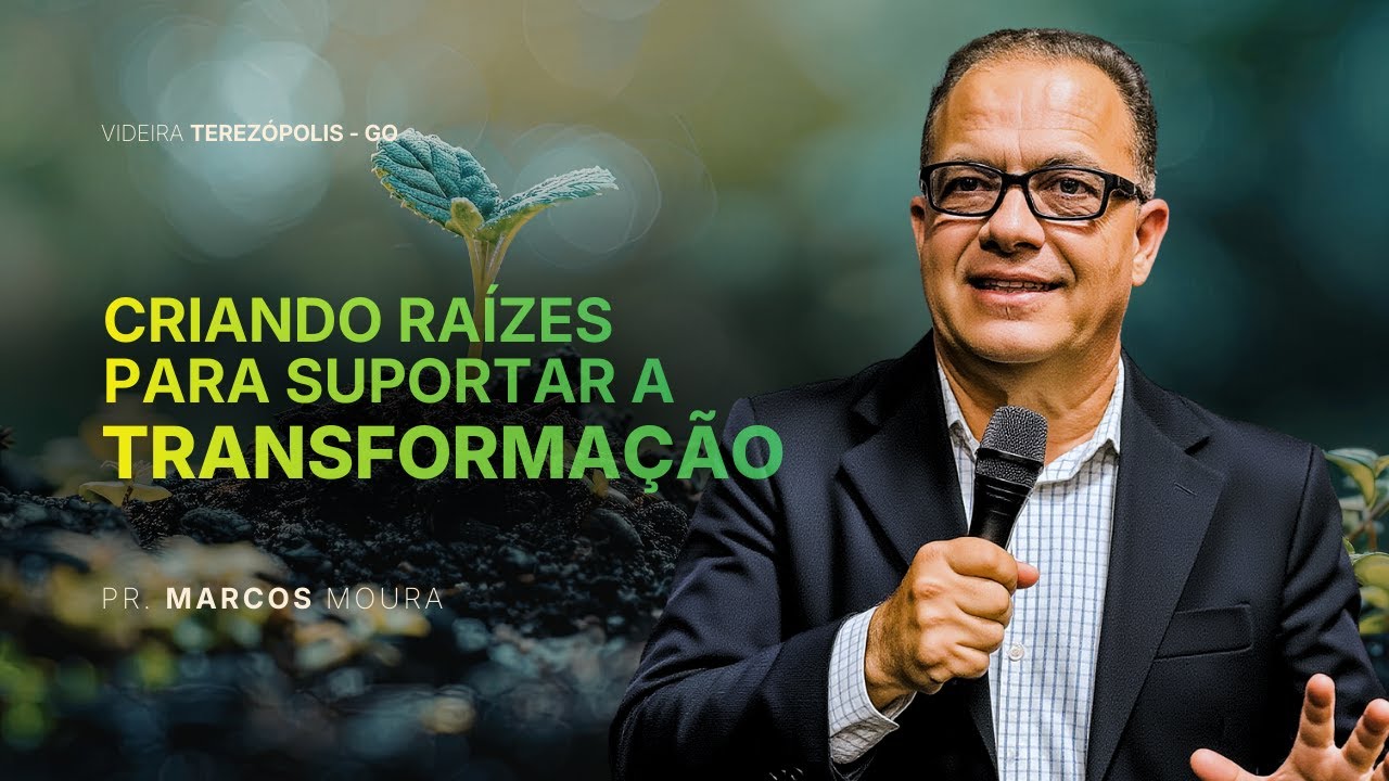 Criando raízes para suportar a transformação - Marcos Moura