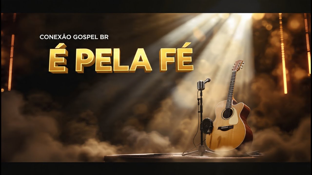 É Pela Fé - Um Louvor Marcante para Tocar seu Coração - Conexão Gospel BR