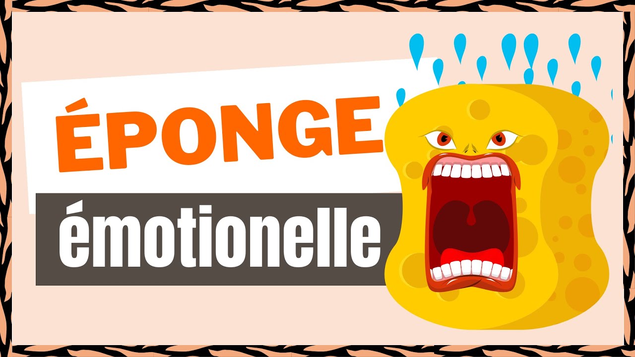 HYPERSENSIBLE : comment ESSORER son ÉPONGE EMOTIONNELLE  🧽