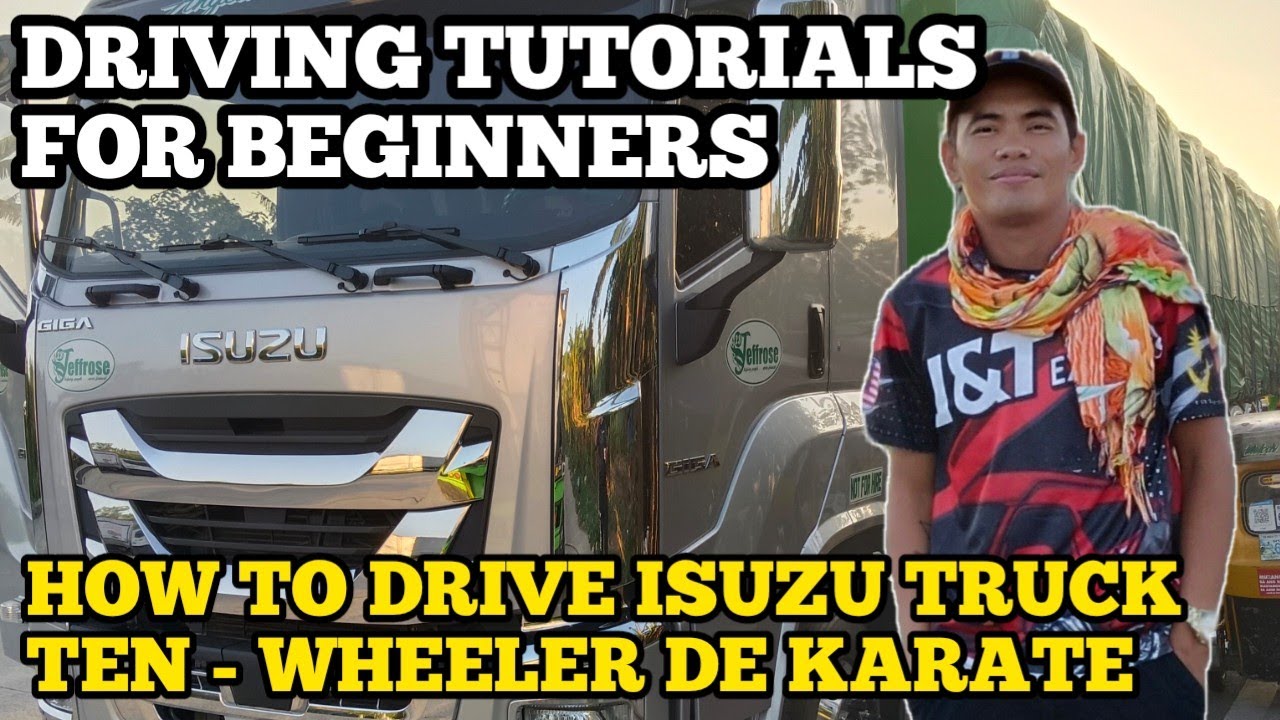 TIPS:HOW TO DRIVE ISUZU 10 WHEELER TRUCK  DE KARATE