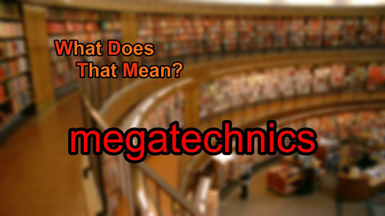 What does megatechnics mean?
