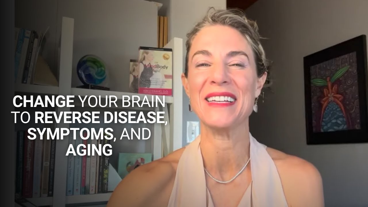 Change Your Brain to Reverse Disease, Symptoms, and Aging