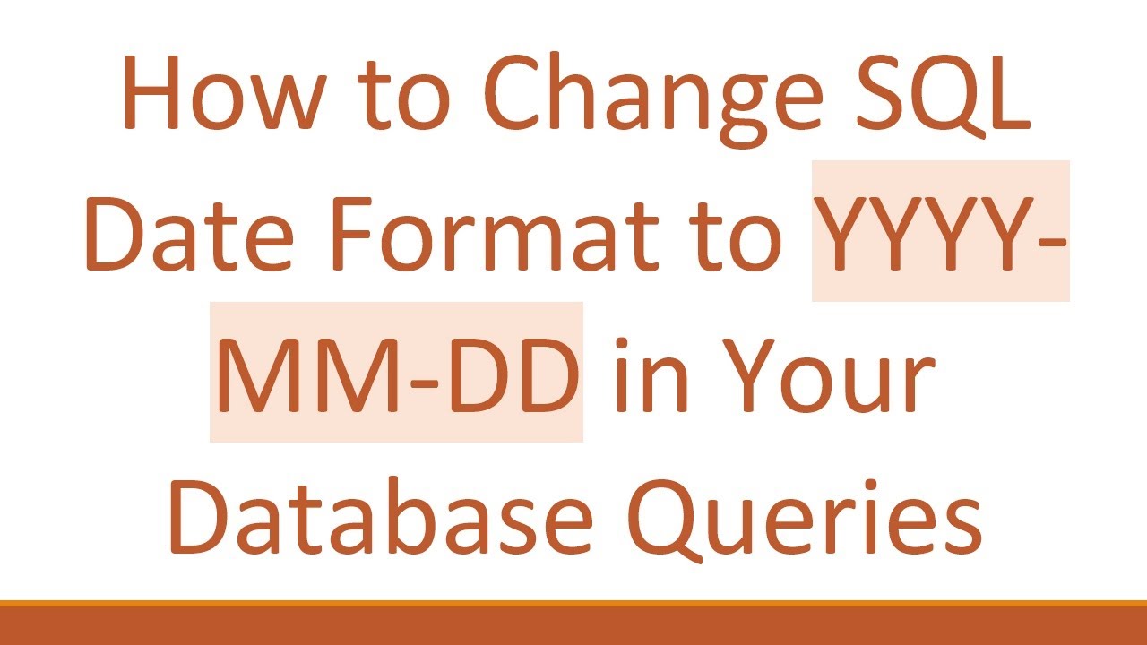 How to Change SQL Date Format to YYYY-MM-DD in Your Database Queries