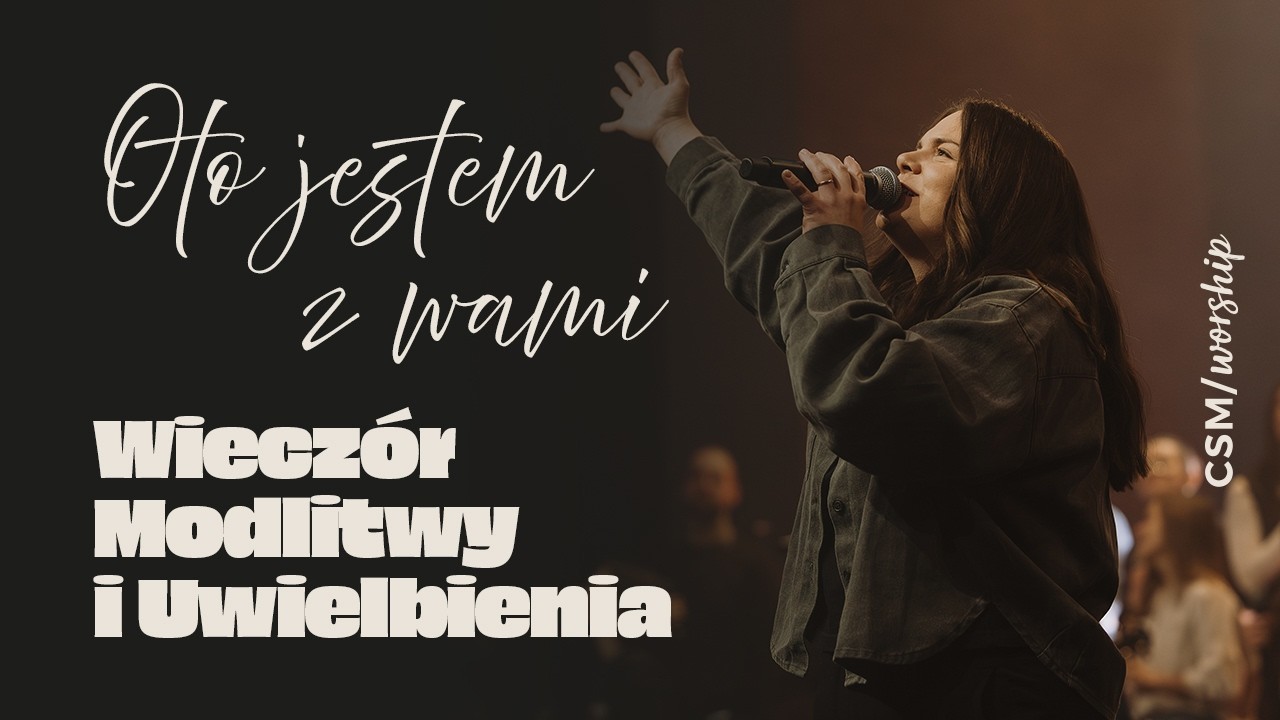 Wieczór Modlitwy i Uwielbienia z CSM/worship | Oto jestem z wami